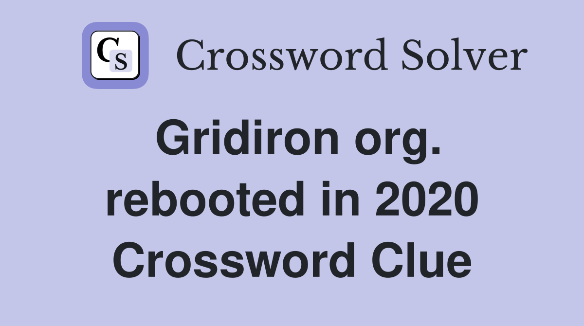 Gridiron org. rebooted in 2020 Crossword Clue Answers Crossword Solver